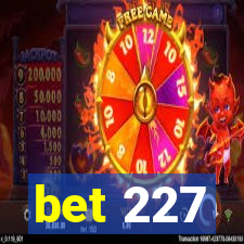 bet 227